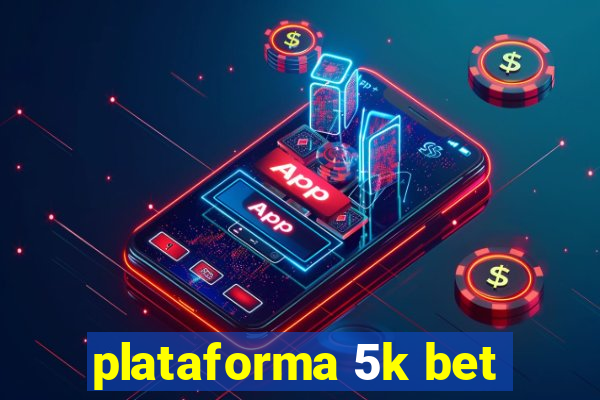 plataforma 5k bet